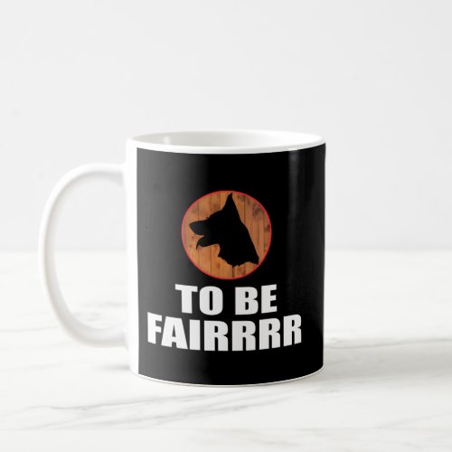 To Be Fair Coffee Mug