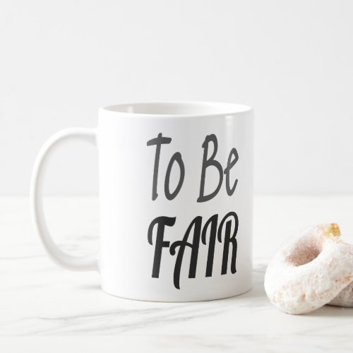 To Be Fair LetterKenny Coffee Mug