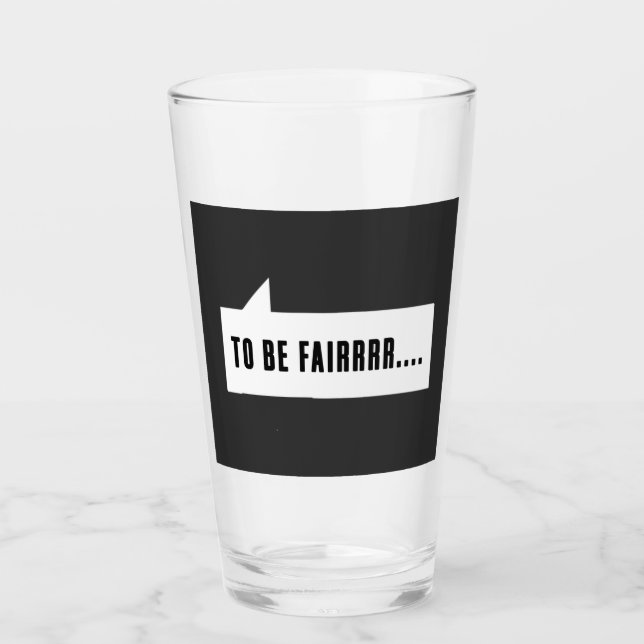 to be fair letterkenny Glass Cup (Front)