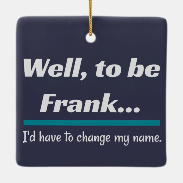 To be Frank, Dad Joke Humor Ceramic Ornament (Back)