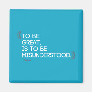 To be great is to be misunderstood Emerson quote Magnet