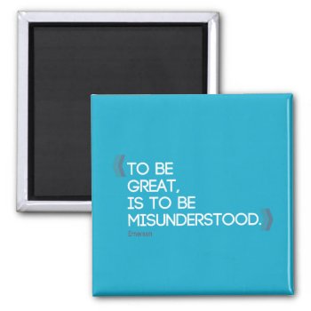 To Be Great Is To Be Misunderstood Emerson Quote Magnet by Cesar_Padilla at Zazzle