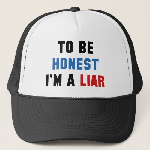 To Be Honest Im A Liar Trucker Hat