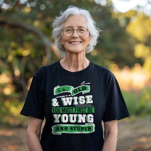 To Be Old and Wise T-Shirt