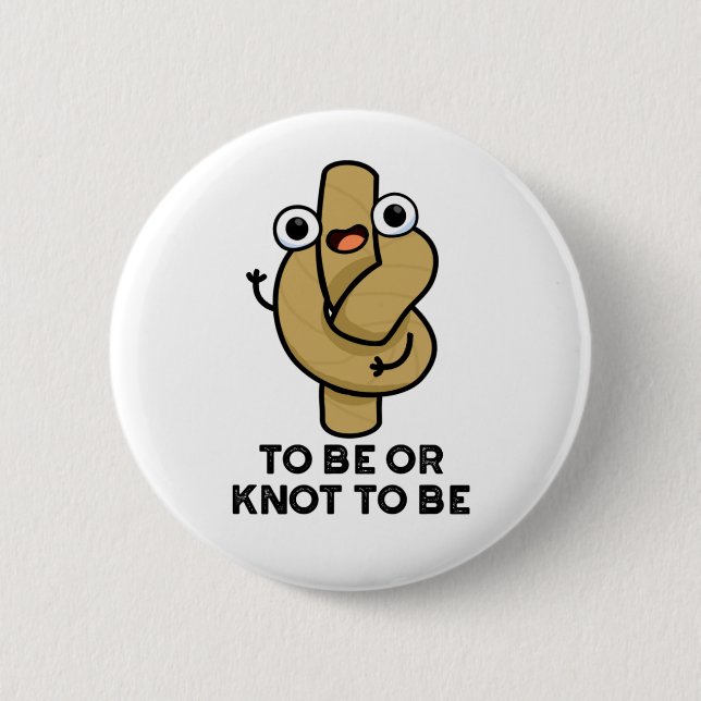 To Be Or Knot To Be Funny Shakespeare Rope Pun  Button (Front)