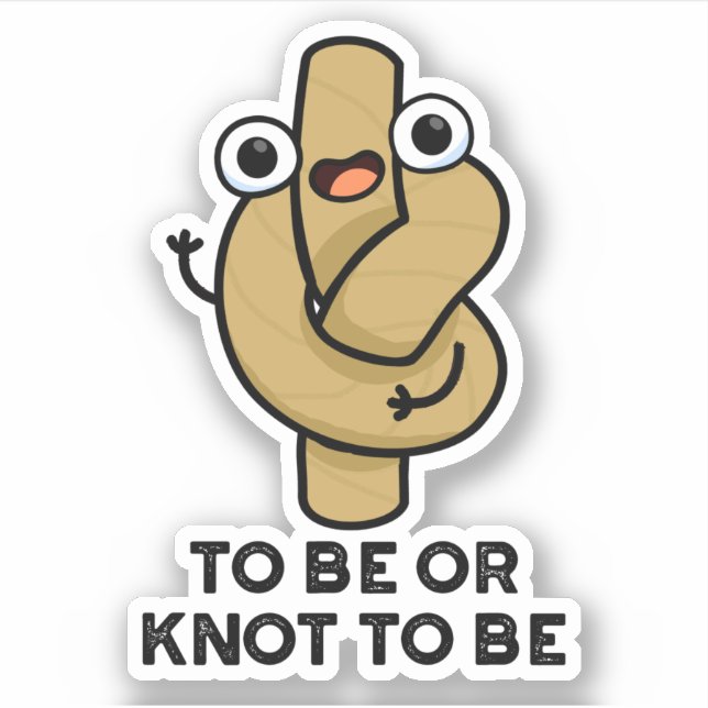 To Be Or Knot To Be Funny Shakespeare Rope Pun  Sticker (Front)