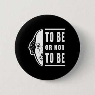 To Be Or Not To Be Shakespeare Quote Thespian Button