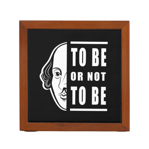 To Be Or Not To Be Shakespeare Quote Thespian Desk Organizer