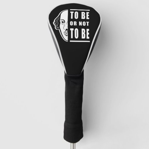 To Be Or Not To Be Shakespeare Quote Thespian Golf Head Cover