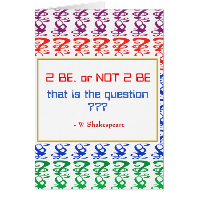 To be, or NOT TO BE, that is the question (Front)