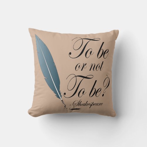 To Be Or Not To Be Throw Pillow Gift