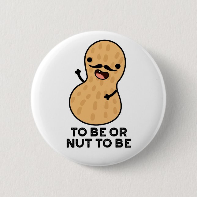 To Be Or Nut To Be Funny Peanut Puns  Button (Front)