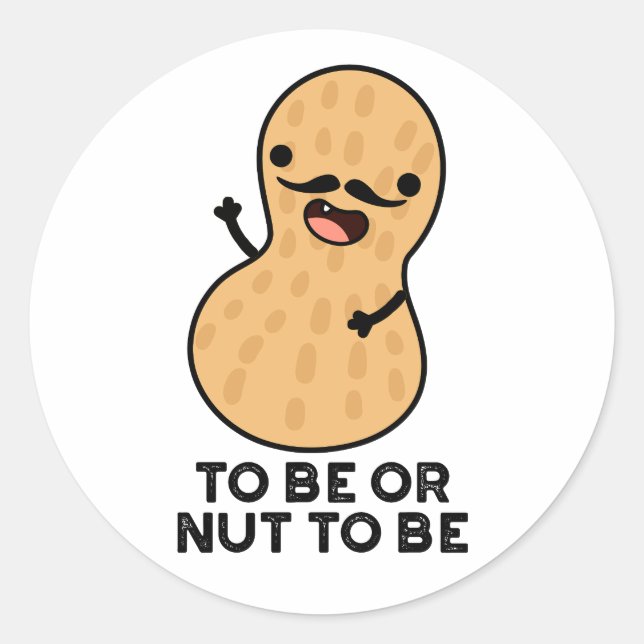 To Be Or Nut To Be Funny Peanut Puns  Classic Round Sticker (Front)