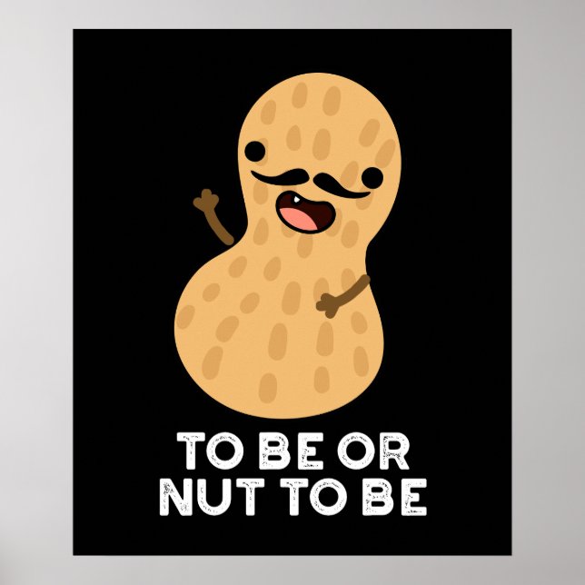 To Be Or Nut To Be Funny Peanut Puns Dark BG Poster (Front)