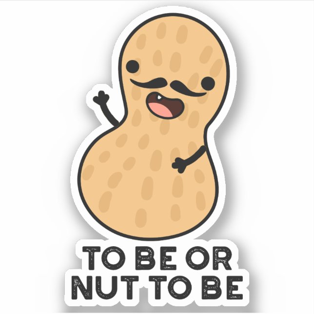 To Be Or Nut To Be Funny Peanut Puns  Sticker (Front)