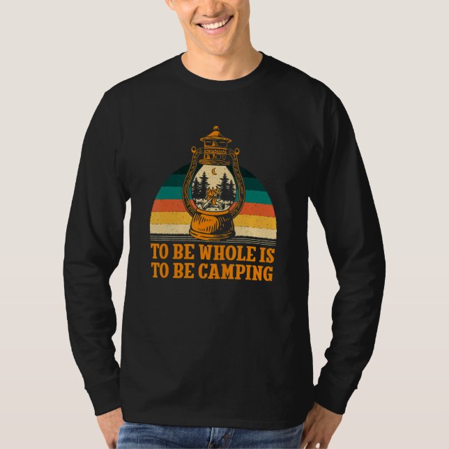 To Be Whole Is to be Camping Motivational Quote Ca T-Shirt (Front)