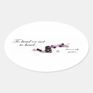 To bead or not to bead Oval sickers Sticker