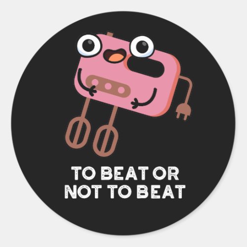 To Beat Or Not To Beat Funny Baking Pun  Classic Round Sticker