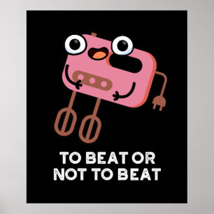 To Beat Or Not To Beat Funny Baking Pun Dark BG Poster