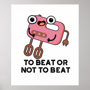 To Beat Or Not To Beat Funny Baking Pun Poster
