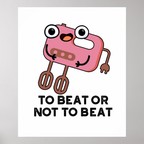 To Beat Or Not To Beat Funny Baking Pun  Poster
