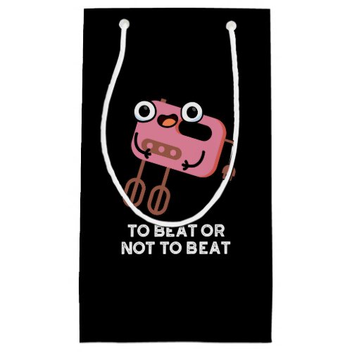 To Beat Or Not To Beat Funny Baking Pun  Small Gift Bag