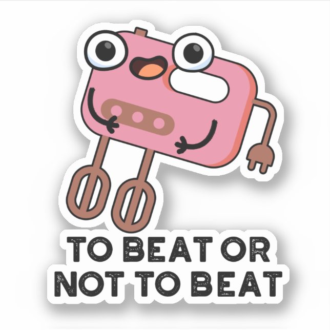 To Beat Or Not To Beat Funny Baking Pun  Sticker (Front)