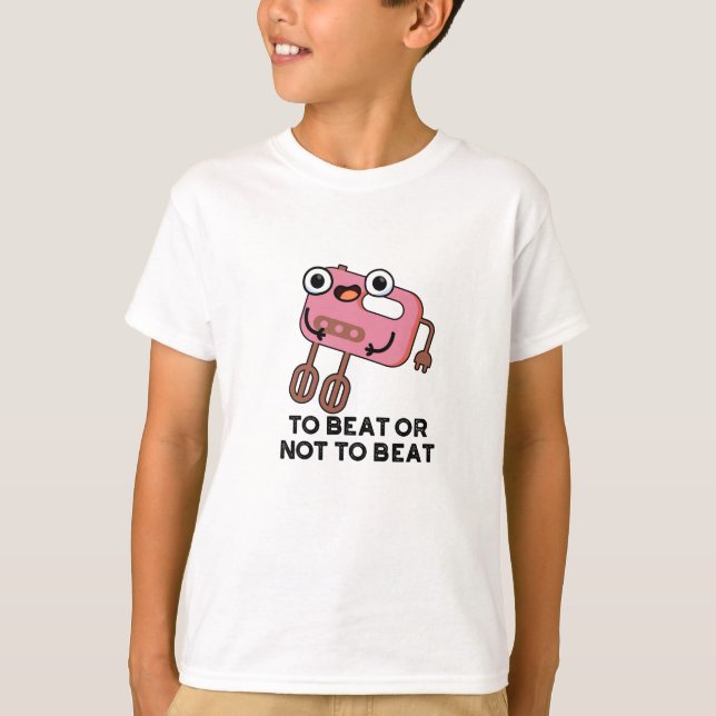To Beat Or Not To Beat Funny Baking Pun  T-Shirt (Front)