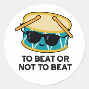 To Beat Or Not To Beat Funny Shakespeare Drum Pun Classic Round Sticker