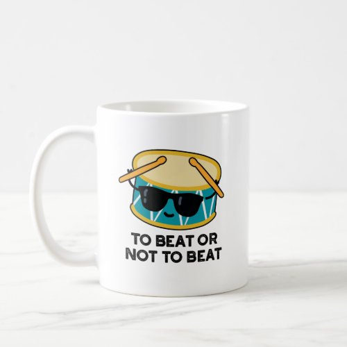 To Beat Or Not To Beat Funny Shakespeare Drum Pun Coffee Mug