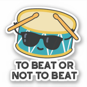 To Beat Or Not To Beat Funny Shakespeare Drum Pun Sticker