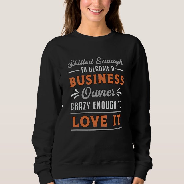 To Become A Business Owner Boss Manager Funny CEO Sweatshirt (Front)