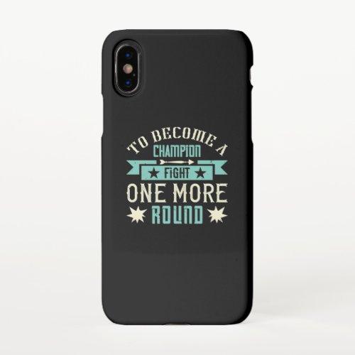 To Become A Champion Fight One More Round iPhone X Case