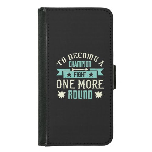 To Become A Champion Fight One More Round Samsung Galaxy S5 Wallet Case