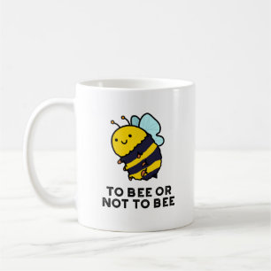 To Bee Or Not To Bee Funny Insect Pun Coffee Mug