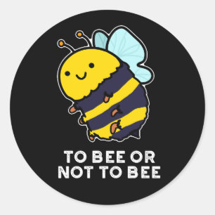 To Bee Or Not To Bee Funny Insect Pun Dark BG Classic Round Sticker