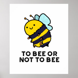 To Bee Or Not To Bee Funny Insect Pun Poster