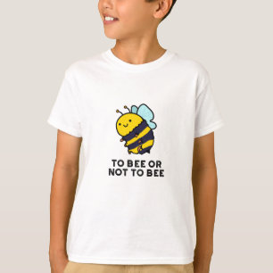 To Bee Or Not To Bee Funny Insect Pun T-Shirt
