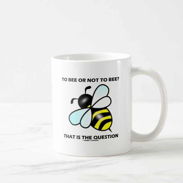 To Bee Or Not To Bee? That Is The Question (Bee) Coffee Mug (Right)