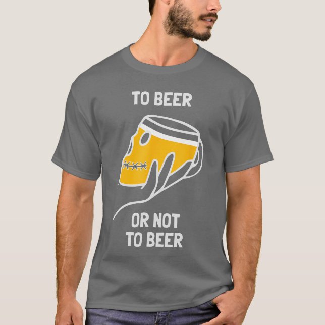 To Beer Or Not To Beer Funny Dilemma Drinking Alco T-Shirt (Front)