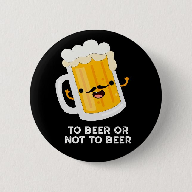 To Beer Or Not To Beer Funny Drink Pun Dark BG Button (Front)