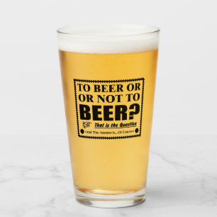 To Beer Or Not To Beer? That is the Question Glass