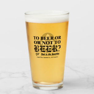 To Beer Or Not To Beer? That is the Question Glass