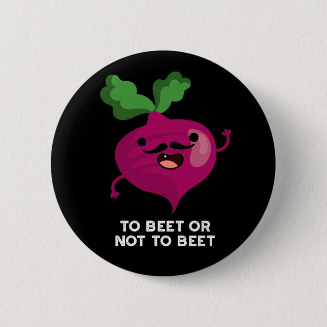 To Beet Or Not To Beet Funny Veggie Pun Dark BG Button (Front)