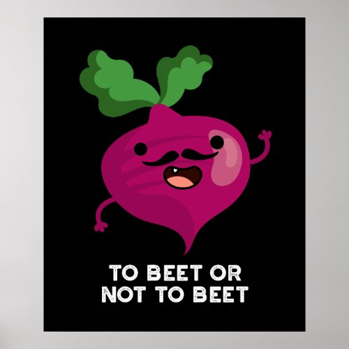 To Beet Or Not To Beet Funny Veggie Pun Dark BG Poster