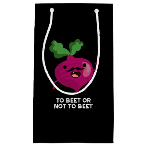 To Beet Or Not To Beet Funny Veggie Pun Dark BG Small Gift Bag