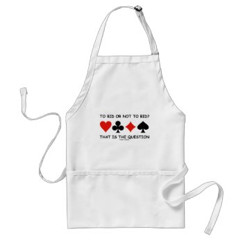 To Bid Or Not To Bid? That Is The Question Bridge Adult Apron by wordsunwords at Zazzle