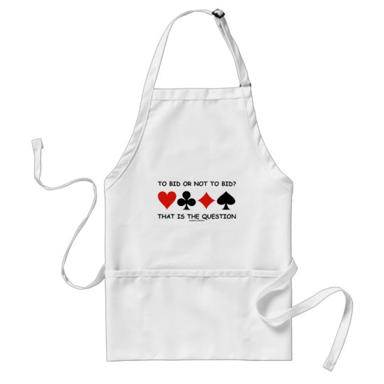 To Bid Or Not To Bid? That Is The Question Bridge Adult Apron