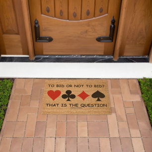 To Bid Or Not To Bid That Is The Question? Bridge Fiber Doormat