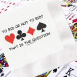 To Bid Or Not To Bid? That Is The Question Bridge Napkins